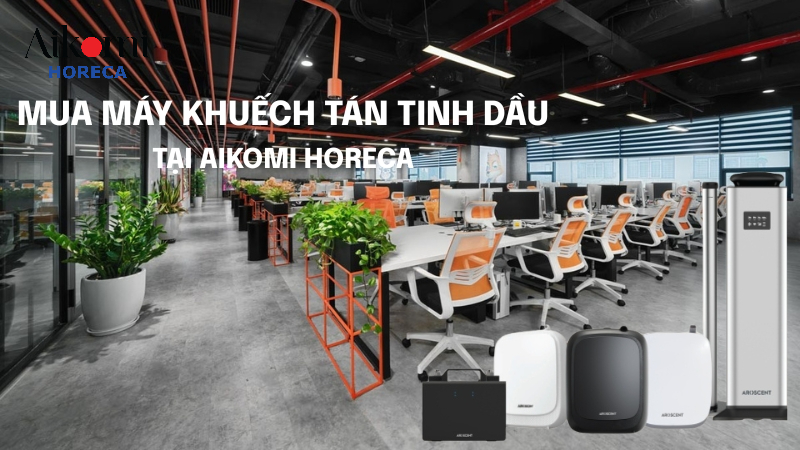 Mua máy khuếch tán tinh dầu ở đâu? Aikomi Horeca