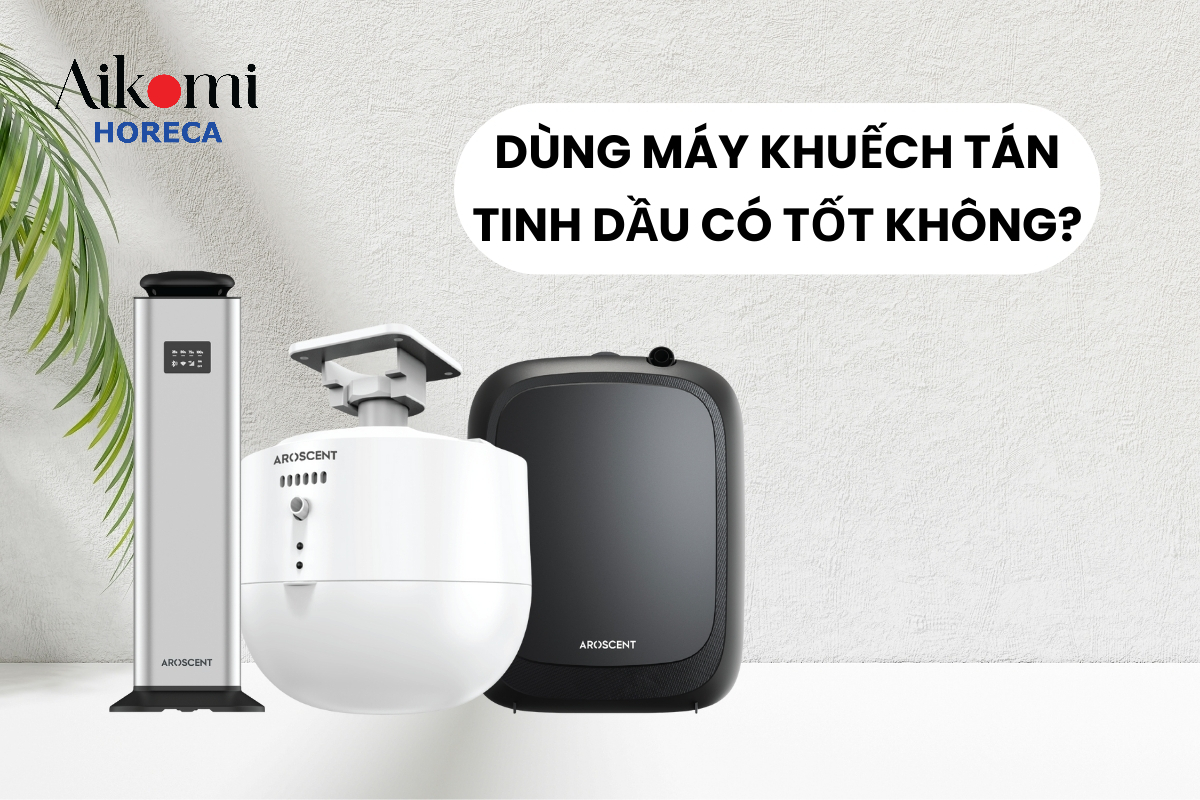 Dùng Máy Khuếch Tán Tinh Dầu Có Tốt Không? 4 Lợi Ích Và Lưu Ý Cần Biết