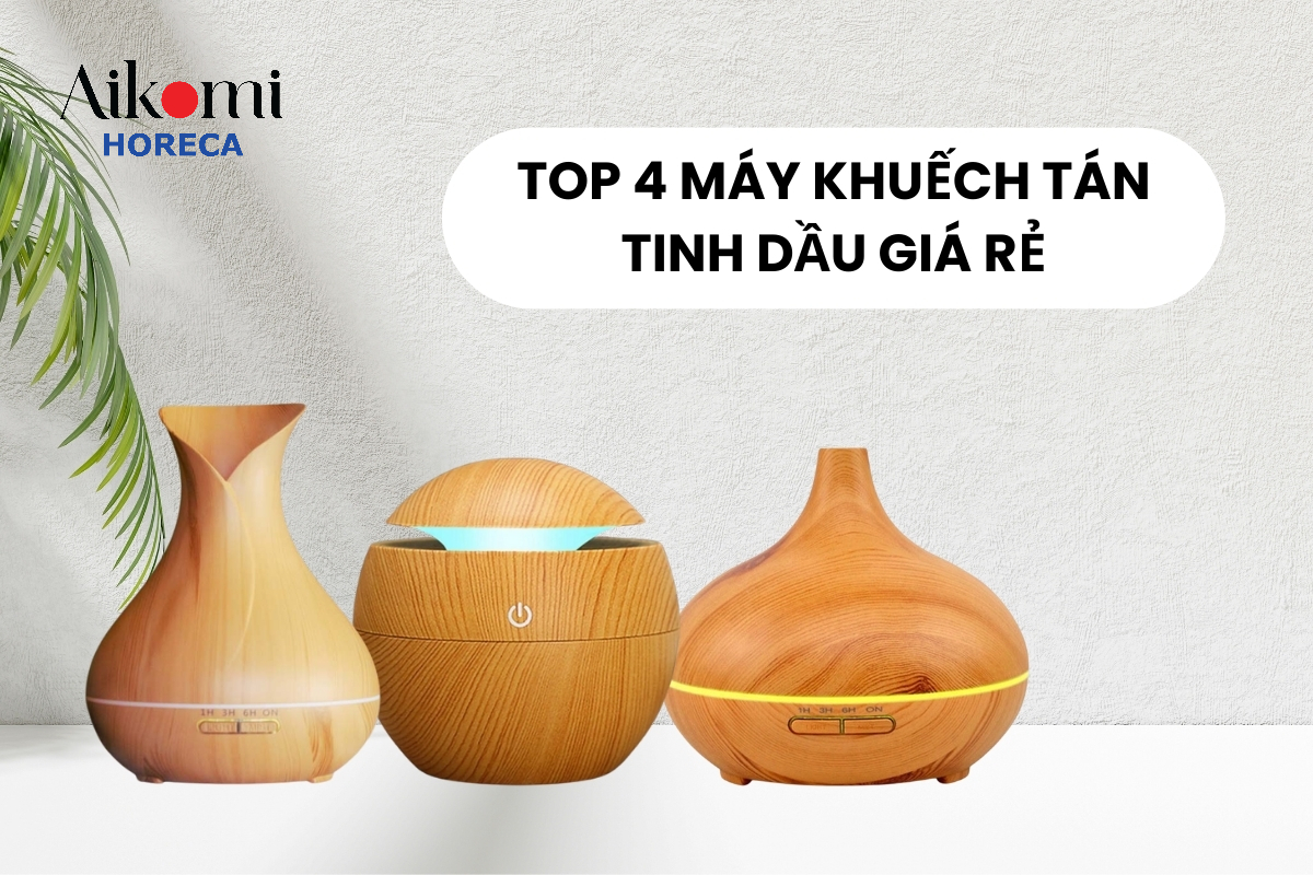 Top 4 Máy Khuếch Tán Tinh Dầu Giá Rẻ, Chính Hãng Tại Aikomi Horeca