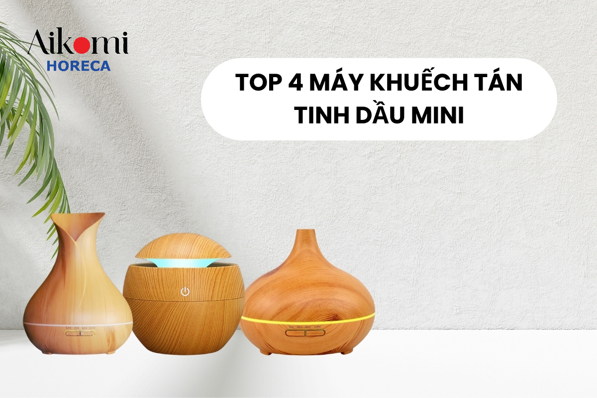 Top 4 Máy Khuếch Tán Tinh Dầu Mini Tại Aikomi Horeca