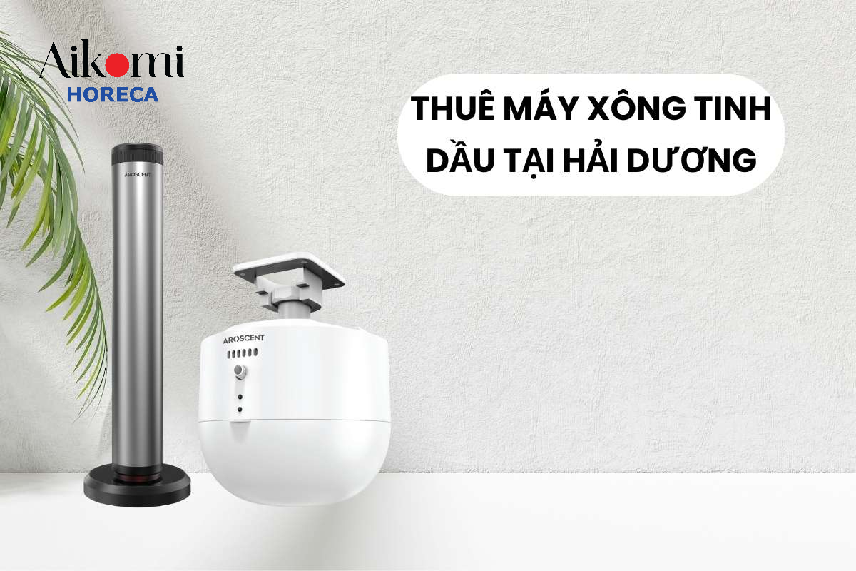 Thuê Máy Xông Tinh Dầu Tại Hải Dương, Hà Nội Uy Tín Chất Lượng
