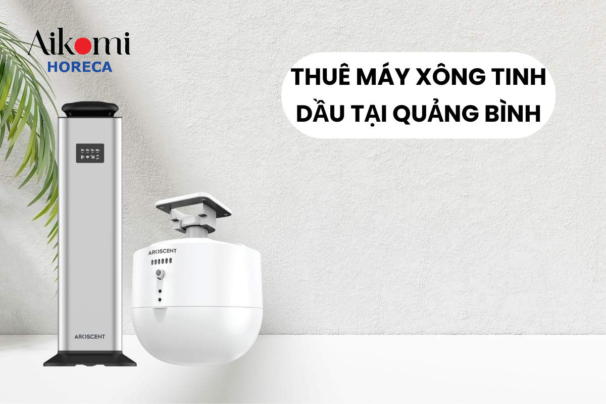 Địa Chỉ Thuê Máy Xông Tinh Dầu Tại Quảng Bình Chuyên Nghiệp