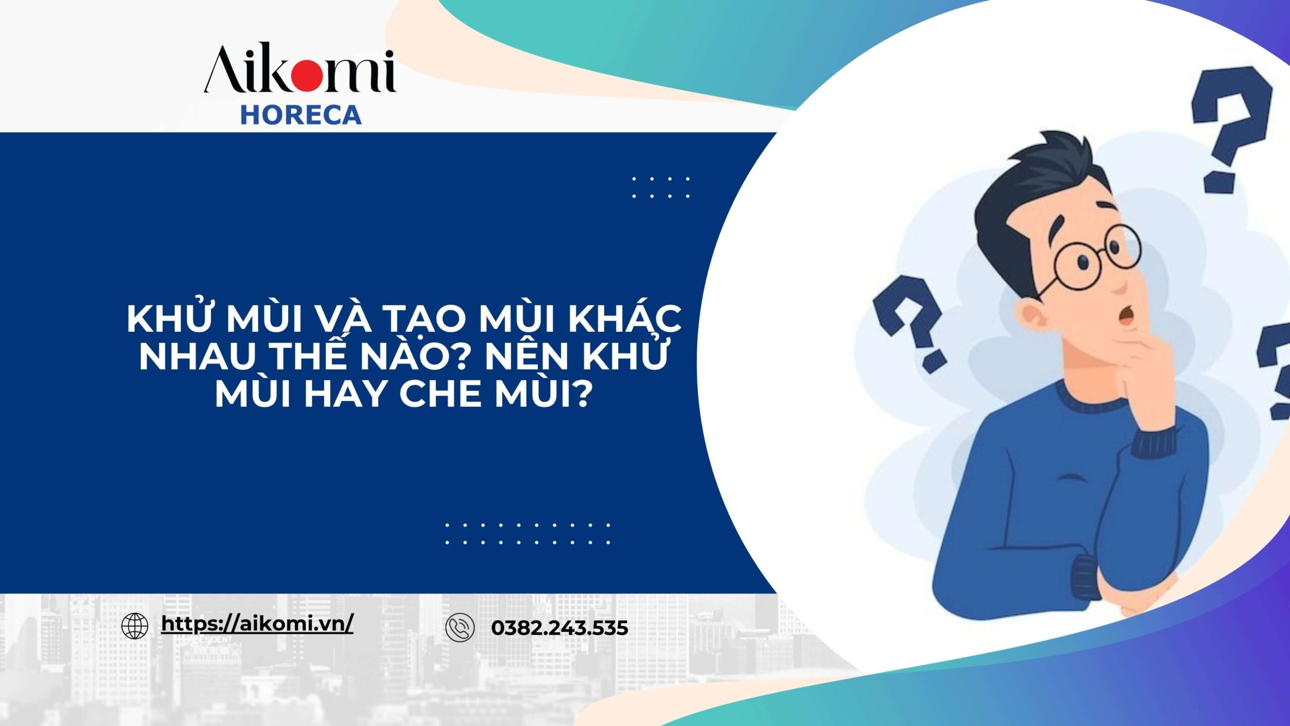 Khử Mùi và Tạo Mùi Khác Nhau Thế Nào? Nên Khử Mùi Hay Che Mùi?