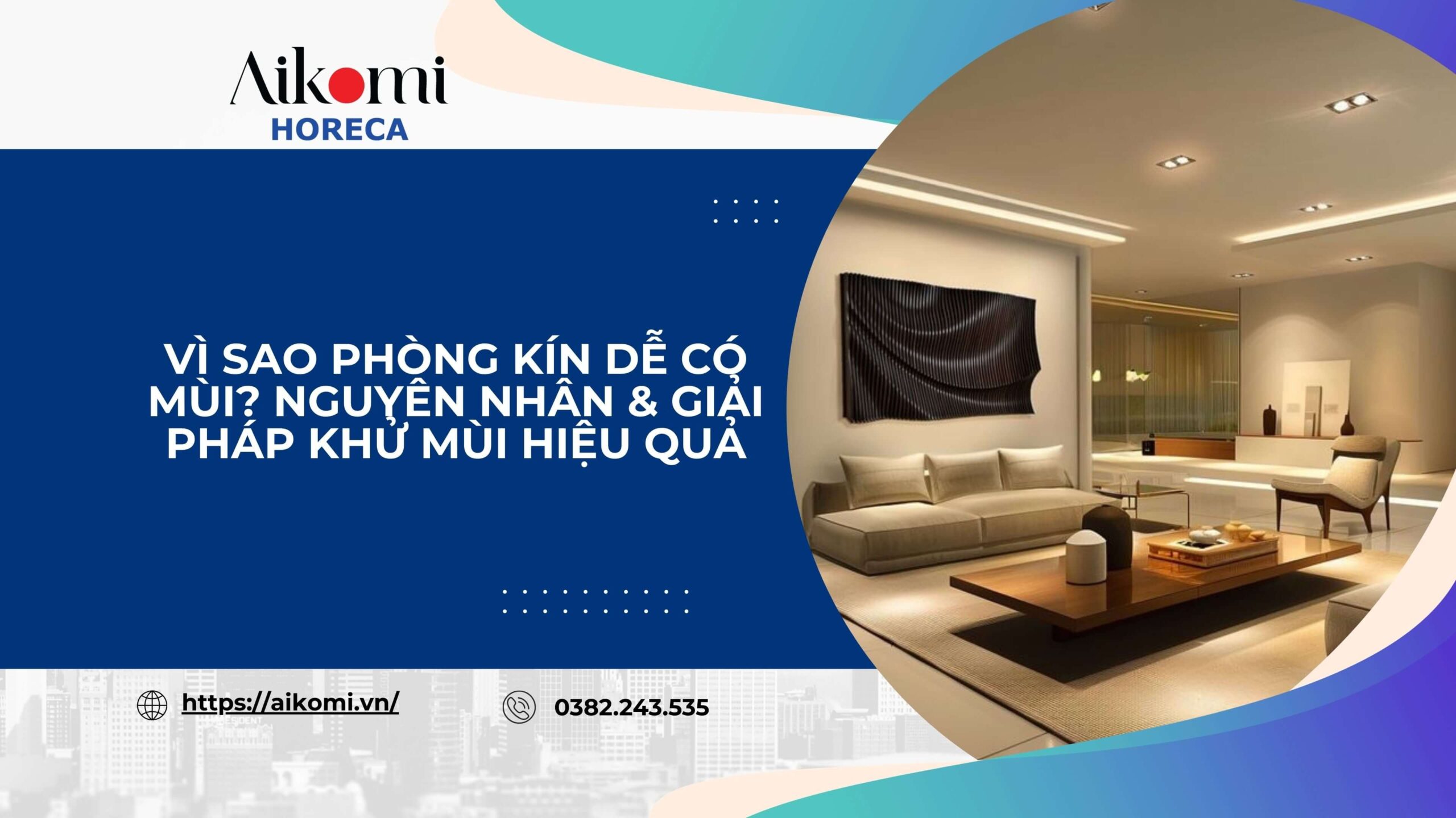 Vì Sao Phòng Kín Dễ Có Mùi? Nguyên Nhân & Giải Pháp Khử Mùi Hiệu Quả